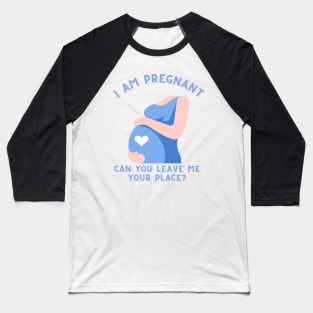 t shirt i am pregnant can you leave me your place ?! Baseball T-Shirt